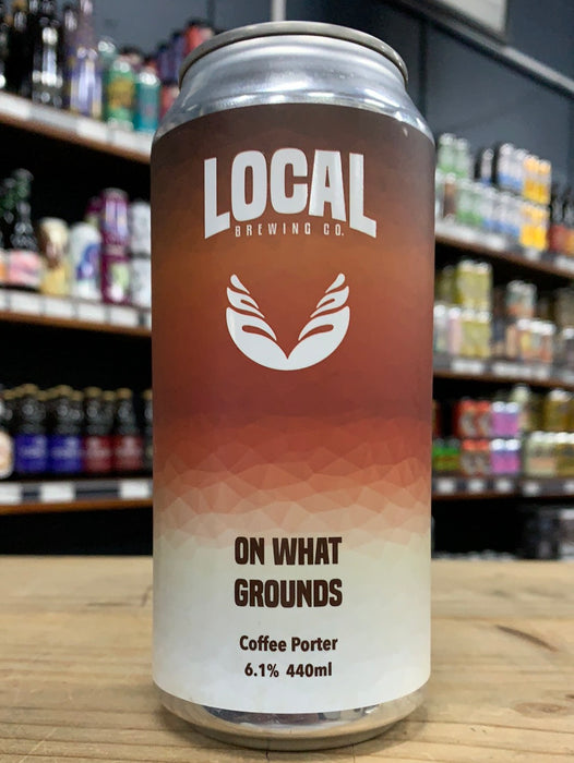 Local Brewing On What Grounds Coffee Porter 440ml Can