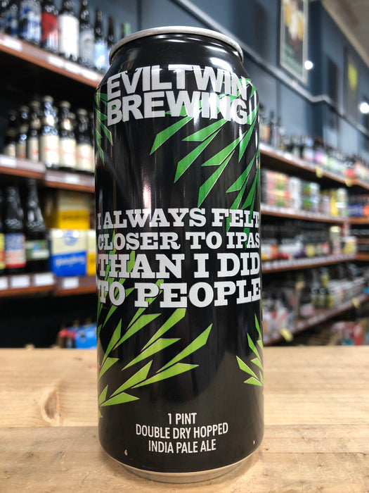 Evil Twin I Always Felt Closer To IPAs Than I Did To People IPA 473ml Can